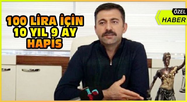 100 lira için 10 yıl 9 ay hapis! (Özel Haber)