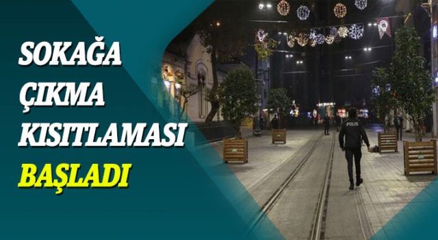 56 saatlik sokağa çıkma kısıtlaması başladı