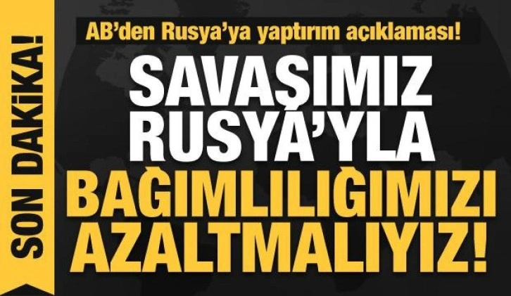 AB'den Ukrayna açıklaması: Rusya'ya bağımlılığı azaltmalıyız!