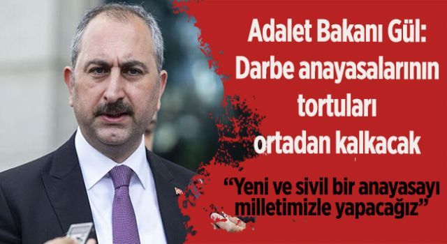 Adalet Bakanı Gül: Yeni ve sivil bir anayasayı milletimizle yapacağız