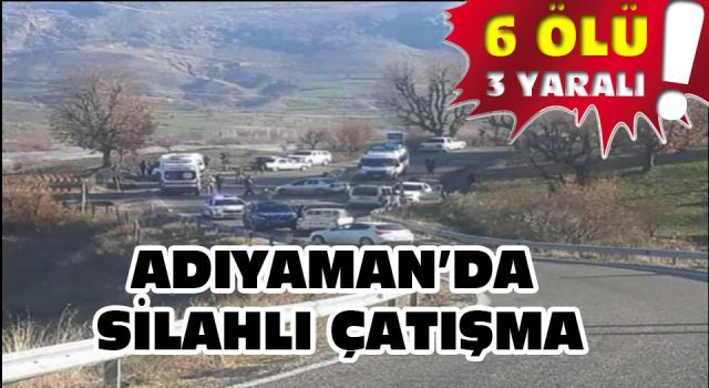 Adıyaman'da iki aile arasında silahlı çatışma!