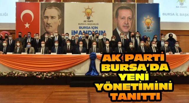 AK Parti Bursa'da yeni yönetimini tanıttı