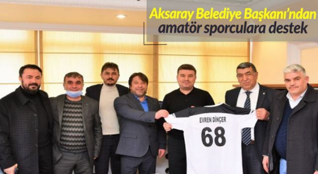 Aksaray Belediye Başkanı'ndan amatör sporculara destek