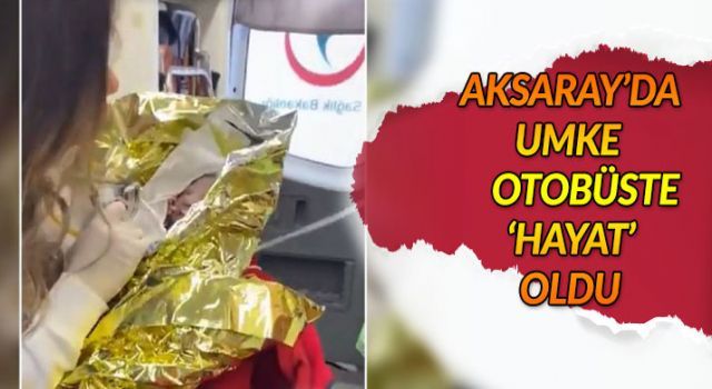 Aksaray'da UMKE otobüste 'hayat' oldu