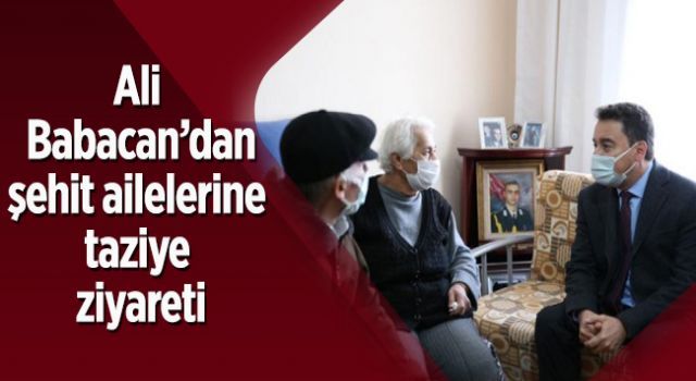Ali Babacan&#039;dan şehit ailelerine taziye ziyareti