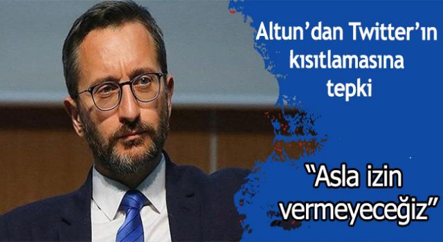 Altun&#039;dan Twitter&#039;ın kısıtlamasına tepki