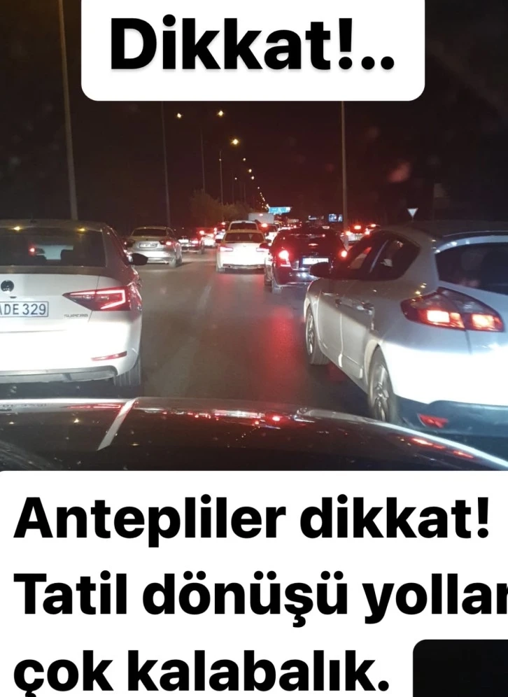 Antepliler dikkat! Tatil dönüşü yollar çok kalabalık.