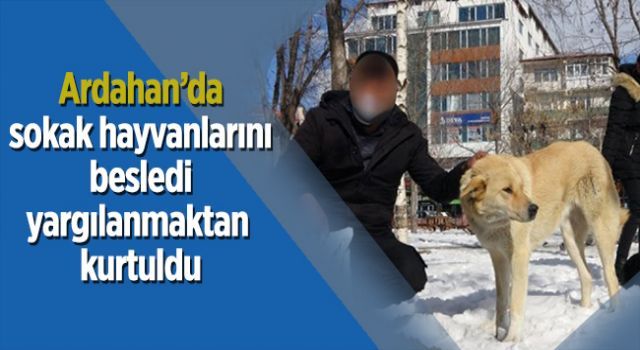 Ardahan&#039;da sokak hayvanlarını besledi, yargılanmaktan kurtuldu!
