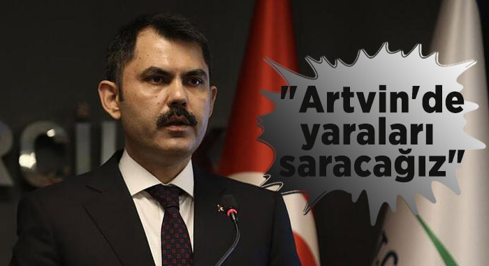  "Artvin'de yaraları saracağız"