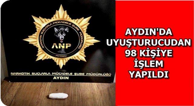 Aydın'da uyuşturucu ile mücadelede 98 kişiye işlem yapıldı