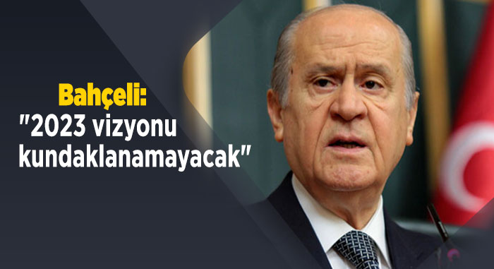 Bahçeli: "2023 vizyonu kundaklanamayacak" 