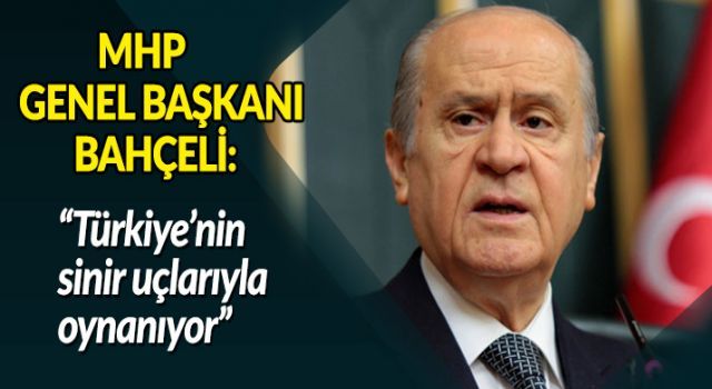 Bahçeli: Türkiye'nin sinir uçlarıyla oynanıyor