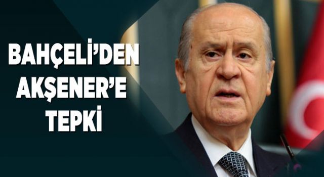 Bahçeli'den Akşener'e tepki