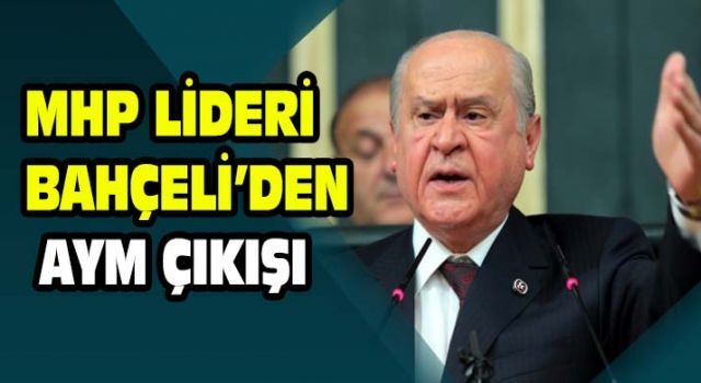 Bahçeli&#039;den AYM çıkışı