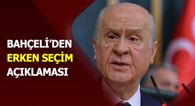 Bahçeli&#039;den erken seçim açıklaması