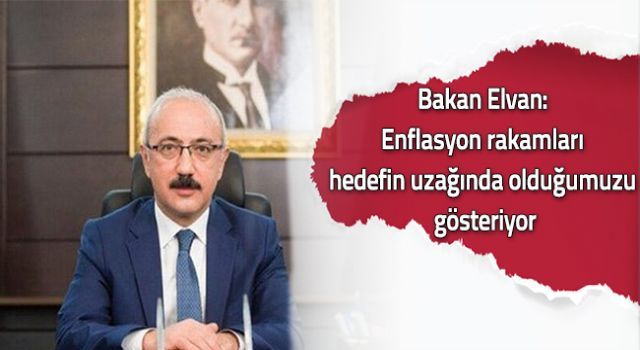 Bakan Elvan: Enflasyon rakamları hedefin uzağında olduğumuzu gösteriyor