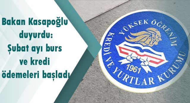 Bakan Kasapoğlu duyurdu: Şubat ayı burs ve kredi ödemeleri başladı