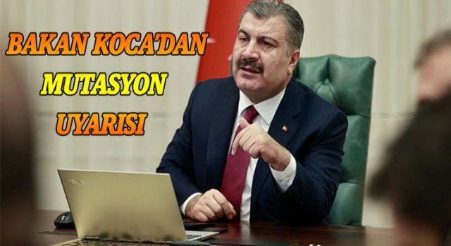 Bakan Koca'dan mutasyon uyarısı