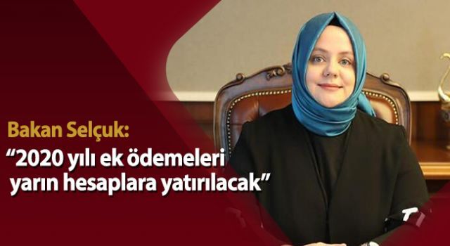 Bakan Selçuk: '2020 yılı ek ödemeleri yarın hesaplara yatırılacak'