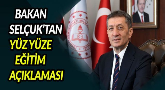 Bakan Selçuk'tan yüz yüze eğitim açıklaması