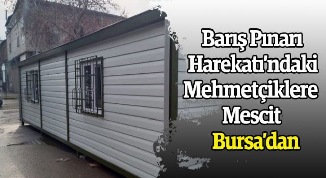 Barış Pınarı Harekatı'ndaki Mehmetçiklere mescit Bursa'dan