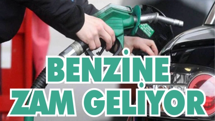 Benzine zam geliyor