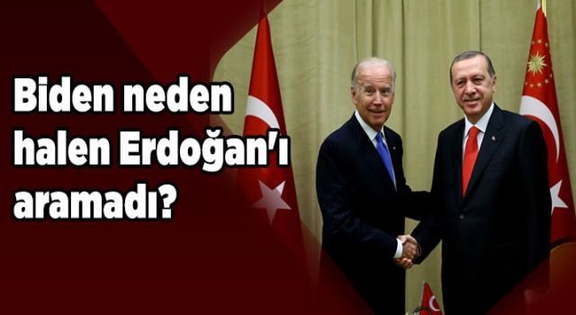 Biden neden halen Erdoğan'ı aramadı?