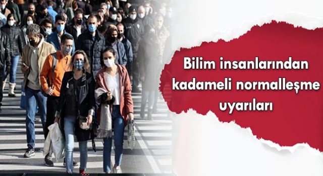 Bilim insanlarından kademeli normalleşme uyarıları