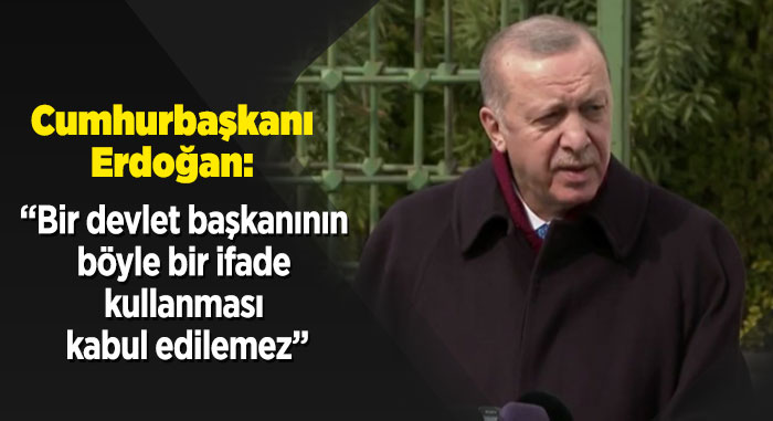 "Bir devlet başkanının böyle bir ifade kullanması kabul edilemez"