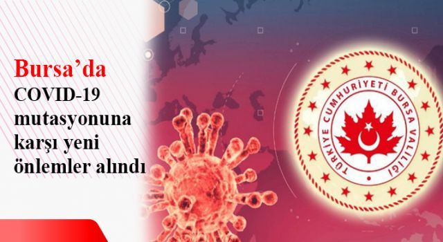 Bursa'da COVID-19 mutasyonuna karşı yeni önlemler alındı