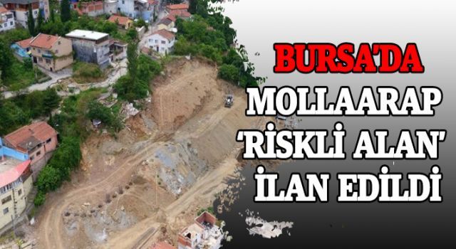 Bursa'da Mollaarap 'riskli alan' ilan edildi