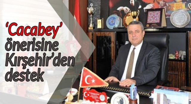 'Cacabey' önerisine Kırşehir'den destek