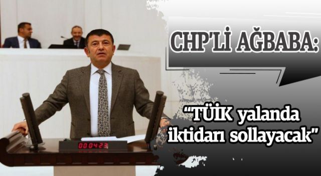 CHP'li Ağbaba: 'TÜİK yalanda iktidarı sollayacak'