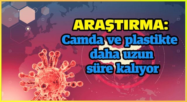 COVID-19 camda ve plastikte daha uzun süre kalıyor