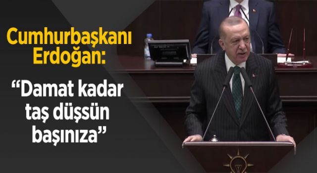 Cumhurbaşkanı Erdoğan: "Damat kadar taş düşsün başınıza"