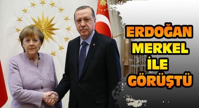 Cumhurbaşkanı Erdoğan Merkel ile görüştü