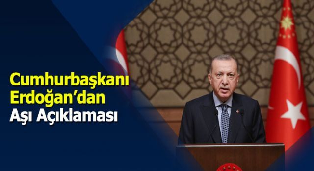 Cumhurbaşkanı Erdoğan'dan aşı açıklaması