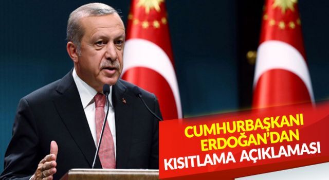 Cumhurbaşkanı Erdoğan'dan kısıtlama açıklaması