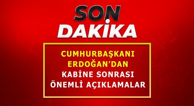 Cumhurbaşkanı Erdoğan'dan önemli açıklamalar