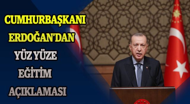 Cumhurbaşkanı Erdoğan'dan yüz yüze eğitim açıklaması