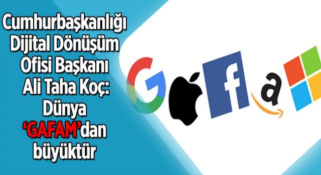 Cumhurbaşkanlığı Dijital Dönüşüm Ofisi Başkanı Ali Taha Koç: Dünya 'Gafam'dan büyük değil