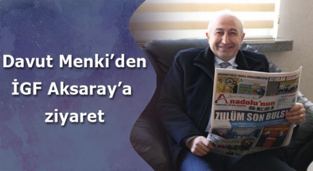 Davut Menki'den İGF Aksaray'a ziyaret