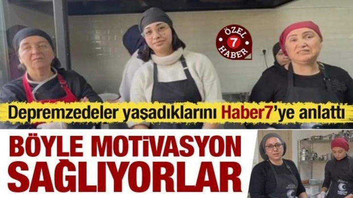 Depremzedeler yaşadıklarını anlattı! Böyle motivasyon sağlıyorlar