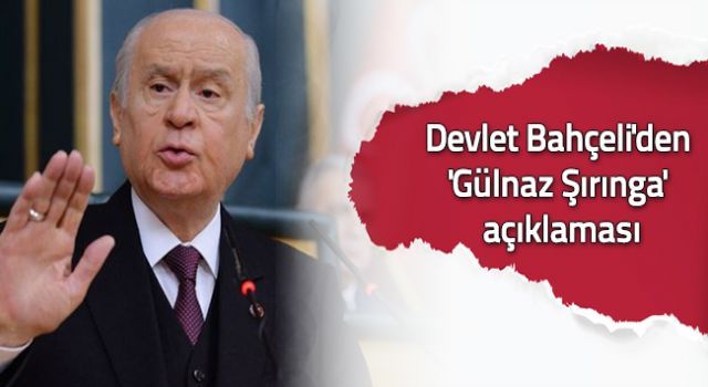 Devlet Bahçeli'den 'Gülnaz Şırınga' açıklaması