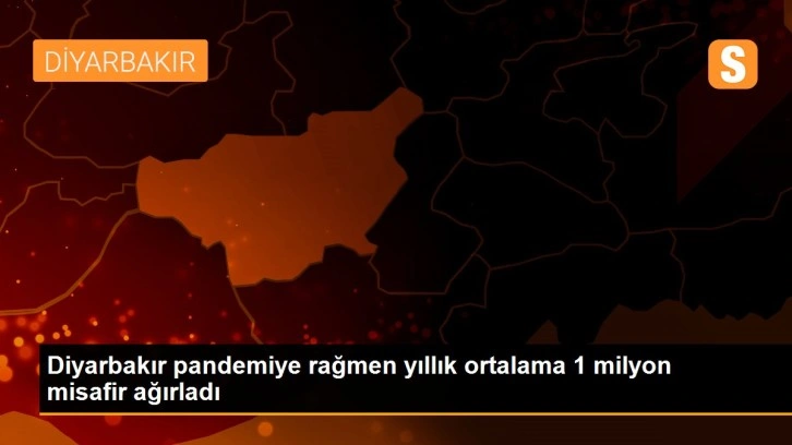 Diyarbakır pandemiye rağmen yıllık ortalama 1 milyon misafir ağırladı