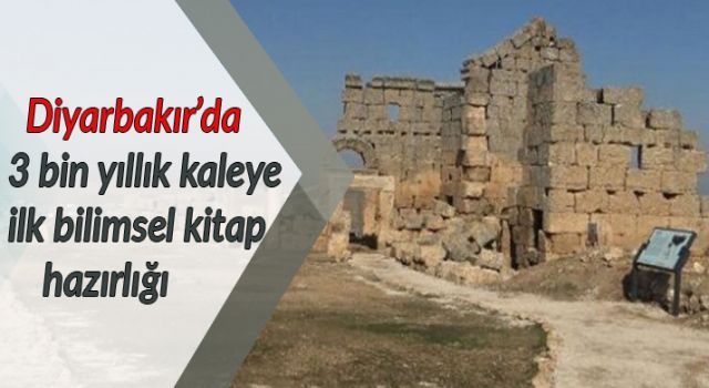 Diyarbakır'da 3 bin yıllık kaleye ilk bilimsel kitap hazırlığı