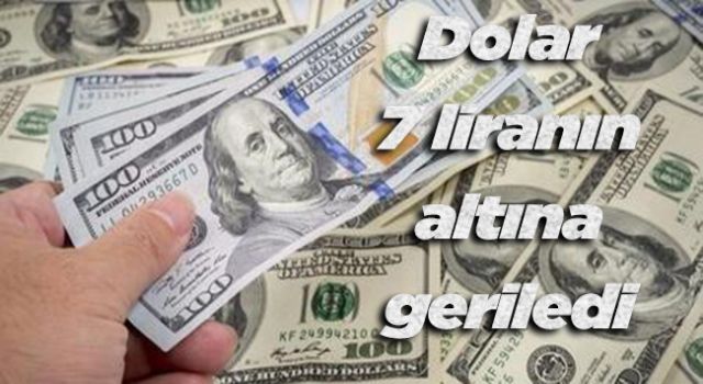 Dolar 7 liranın altına geriledi