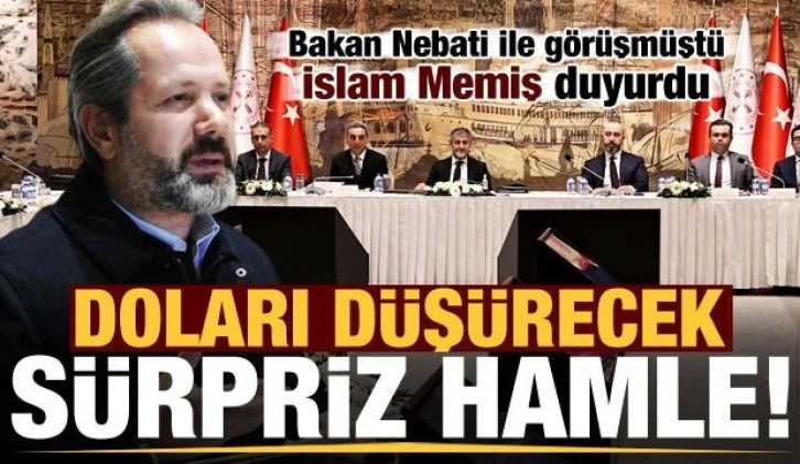 Doları düşürecek sürpriz hamle! İslam Memiş, Bakan Nebati ile görüşmüştü, duyurdu