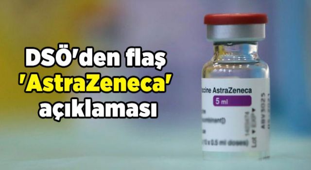 DSÖ'den flaş 'AstraZeneca' açıklaması