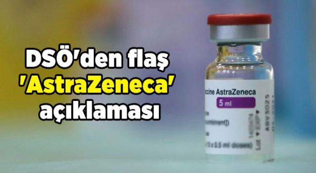 DSÖ&#039;den flaş &#039;AstraZeneca&#039; açıklaması